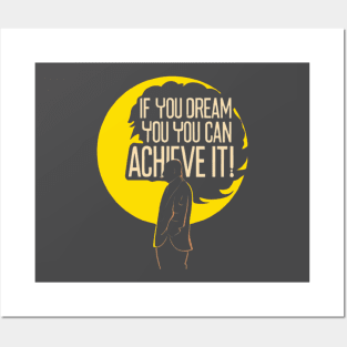 If you dream you can achieve it Posters and Art